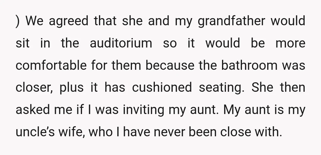 ) We agreed that she and my grandfather would sit in the auditorium so it would be more comfortable for them because the bathroom was closer, plus it has cushioned...