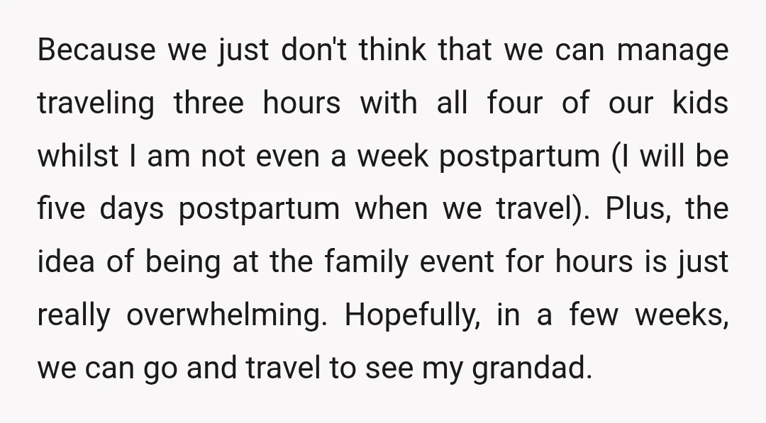 Because we just don't think that we can manage traveling three hours with all four of our kids whilst I am not even a week postpartum (I will be five...