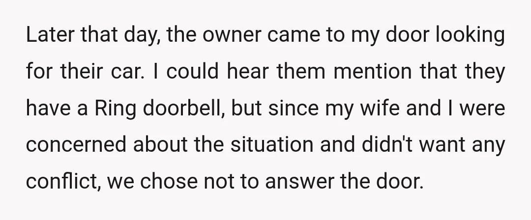 Later that day, the owner came to my door looking for their car. I could hear them mention that they have a Ring doorbell, but since my wife and I...
