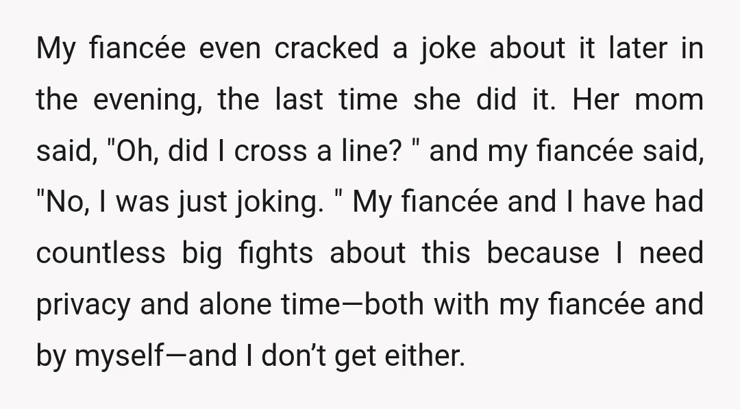 My fiancée even cracked a joke about it later in the evening, the last time she did it. Her mom said, "Oh, did I cross a line? " and my...