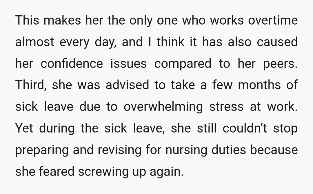 This makes her the only one who works overtime almost every day, and I think it has also caused her confidence issues compared to her peers. Third, she was advised...