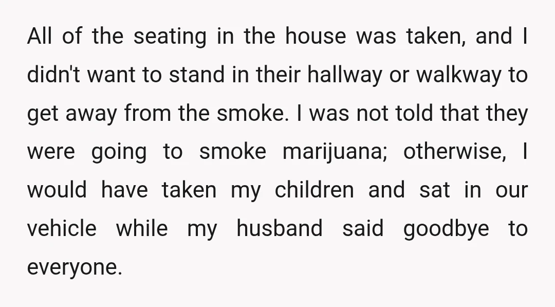 All of the seating in the house was taken, and I didn't want to stand in their hallway or walkway to get away from the smoke. I was not told...