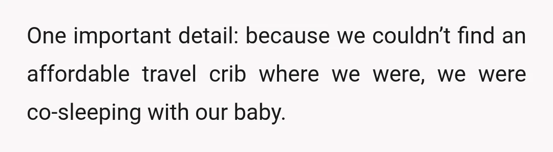 One important detail: because we couldn’t find an affordable travel crib where we were, we were co-sleeping with our baby.