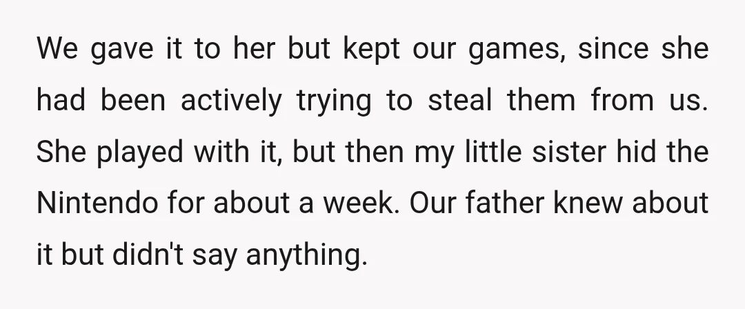 We gave it to her but kept our games, since she had been actively trying to steal them from us. She played with it, but then my little sister hid...