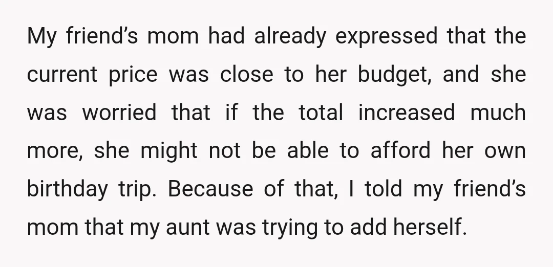 My friend’s mom had already expressed that the current price was close to her budget, and she was worried that if the total increased much more, she might not be...