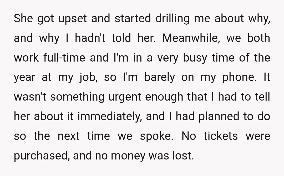 She got upset and started drilling me about why, and why I hadn't told her. Meanwhile, we both work full-time and I'm in a very busy time of the year...