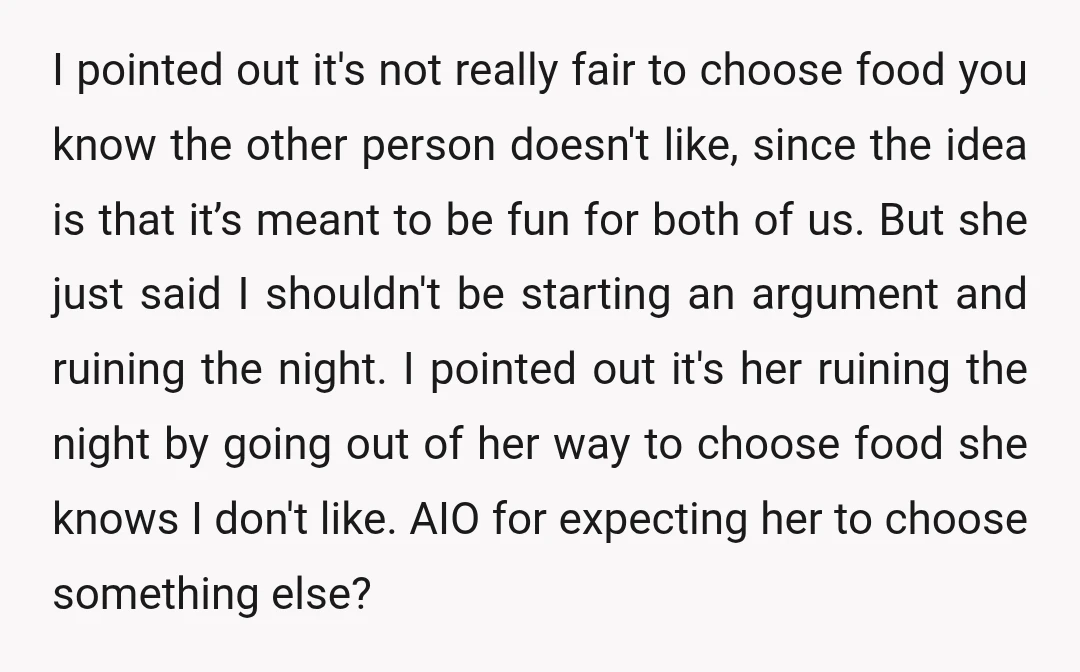 I pointed out it's not really fair to choose food you know the other person doesn't like, since the idea is that it’s meant to be fun for both of...