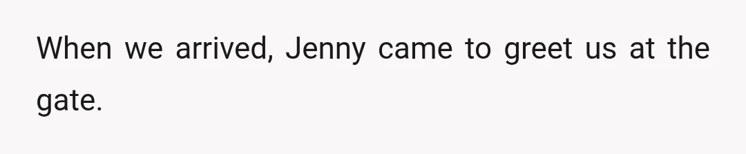 When we arrived, Jenny came to greet us at the gate.