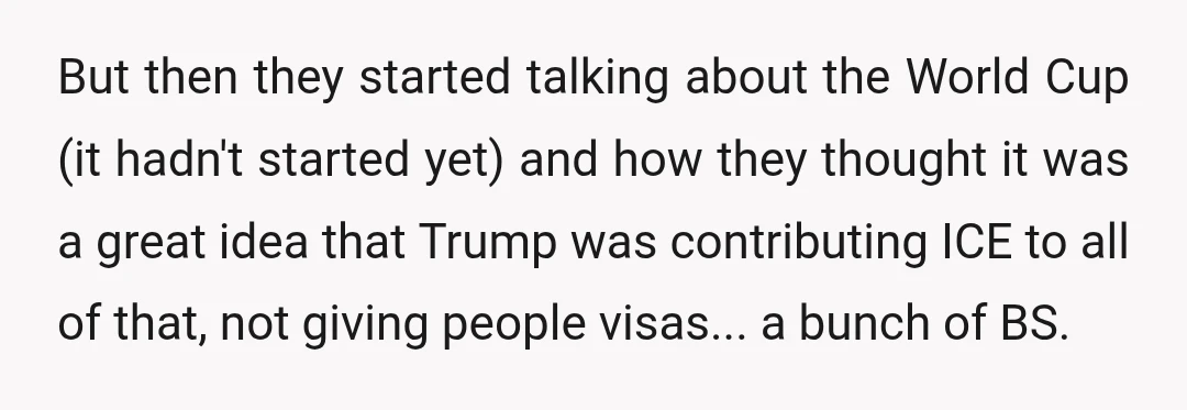 But then they started talking about the World Cup (it hadn't started yet) and how they thought it was a great idea that Trump was contributing ICE to all of...