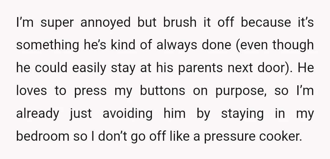 I’m super annoyed but brush it off because it’s something he’s kind of always done (even though he could easily stay at his parents next door). He loves to press...
