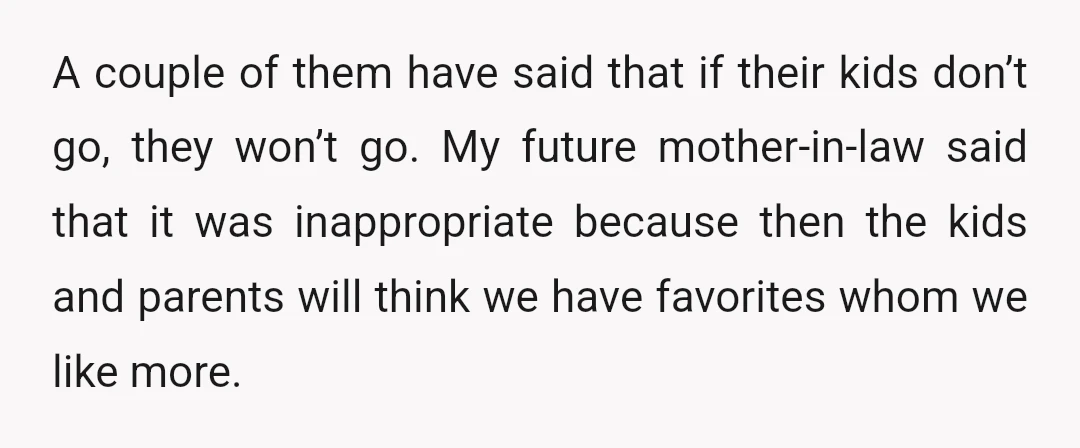 A couple of them have said that if their kids don’t go, they won’t go. My future mother-in-law said that it was inappropriate because then the kids and parents will...