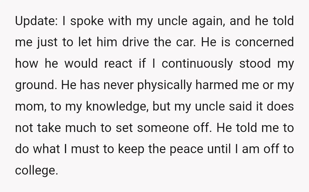 Update: I spoke with my uncle again, and he told me just to let him drive the car. He is concerned how he would react if I continuously stood my...