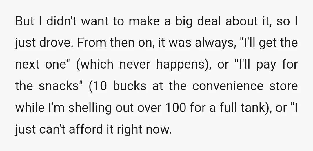 But I didn't want to make a big deal about it, so I just drove. From then on, it was always, "I'll get the next one" (which never happens), or...
