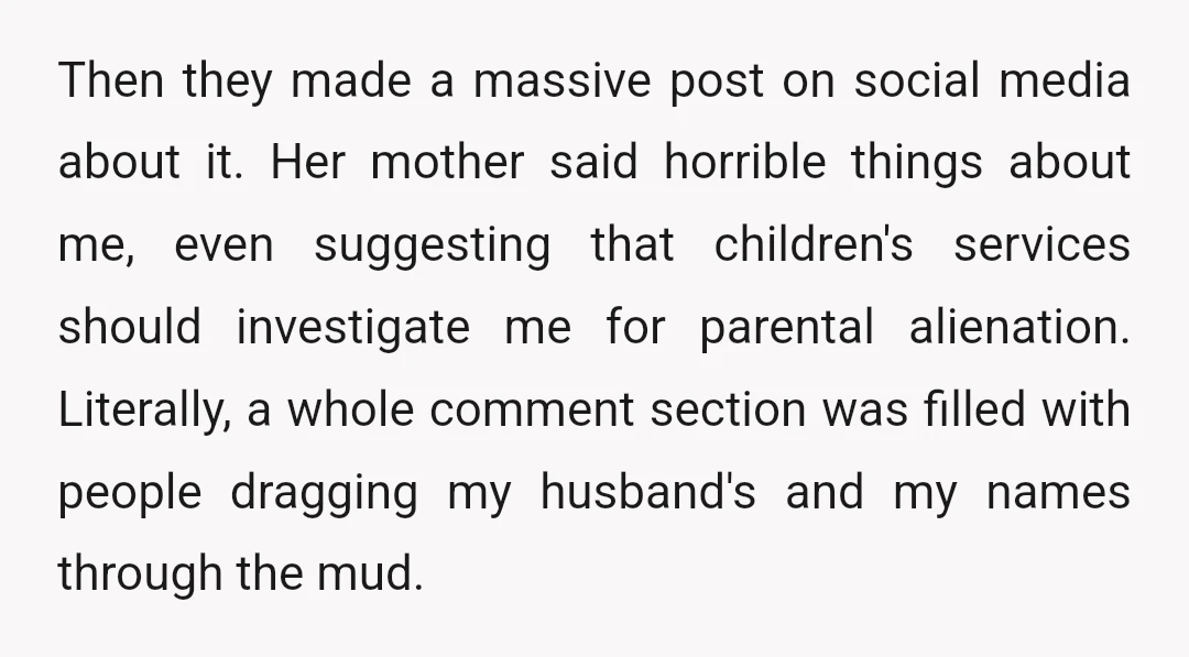 Then they made a massive post on social media about it. Her mother said horrible things about me, even suggesting that children's services should investigate me for parental alienation. Literally,...