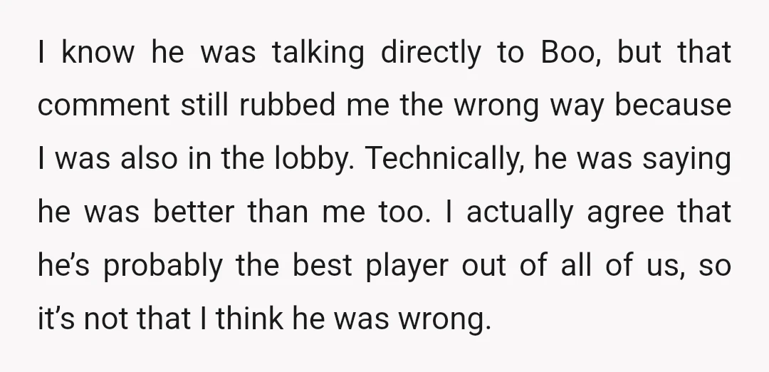 I know he was talking directly to Boo, but that comment still rubbed me the wrong way because I was also in the lobby. Technically, he was saying he was...