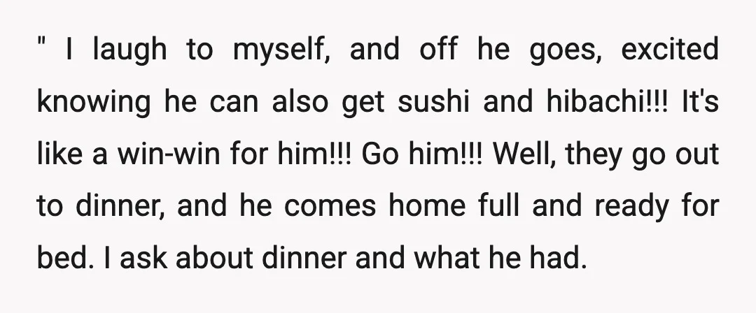 " I laugh to myself, and off he goes, excited knowing he can also get sushi and hibachi!!! It's like a win-win for him!!! Go him!!! Well, they go out...