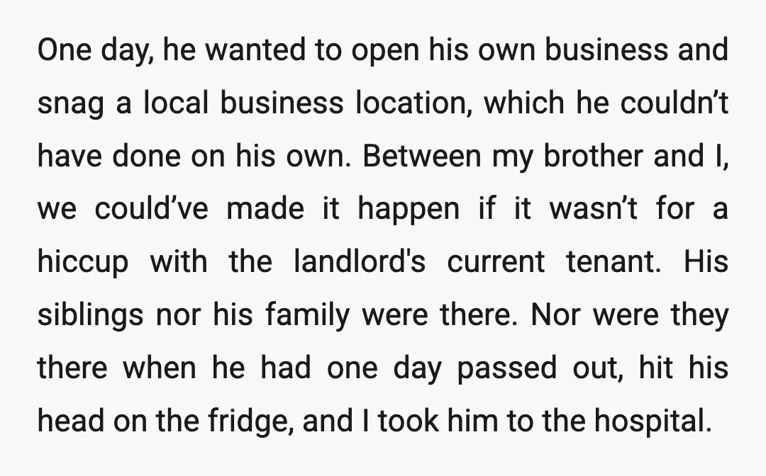 One day, he wanted to open his own business and snag a local business location, which he couldn’t have done on his own. Between my brother and I, we could’ve...