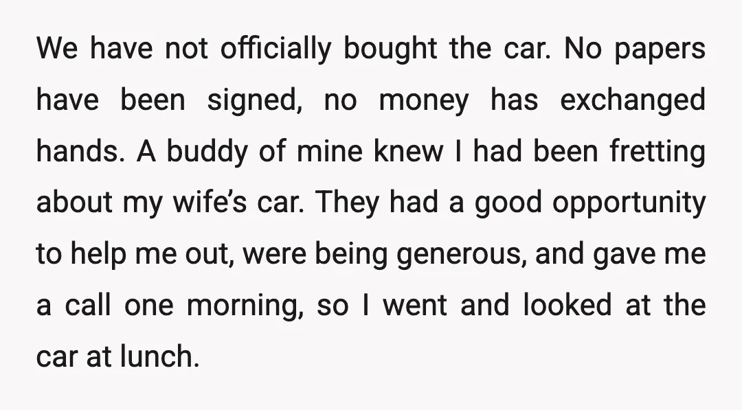 We have not officially bought the car. No papers have been signed, no money has exchanged hands. A buddy of mine knew I had been fretting about my wife’s car....