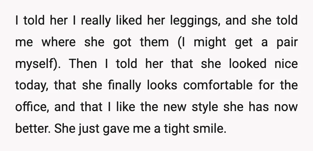 I told her I really liked her leggings, and she told me where she got them (I might get a pair myself). Then I told her that she looked nice...