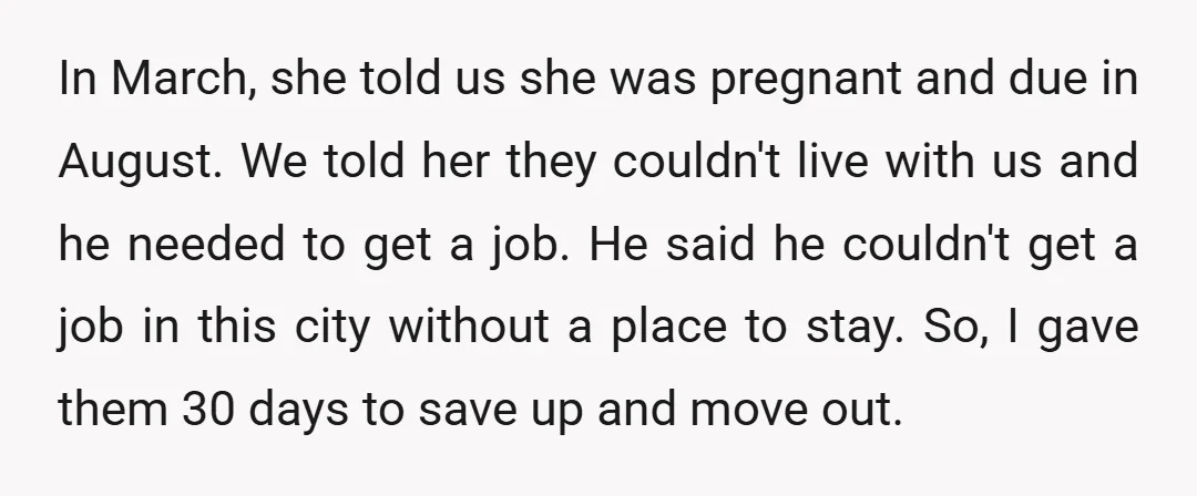 In March, she told us she was pregnant and due in August. We told her they couldn't live with us and he needed to get a job. He said he...