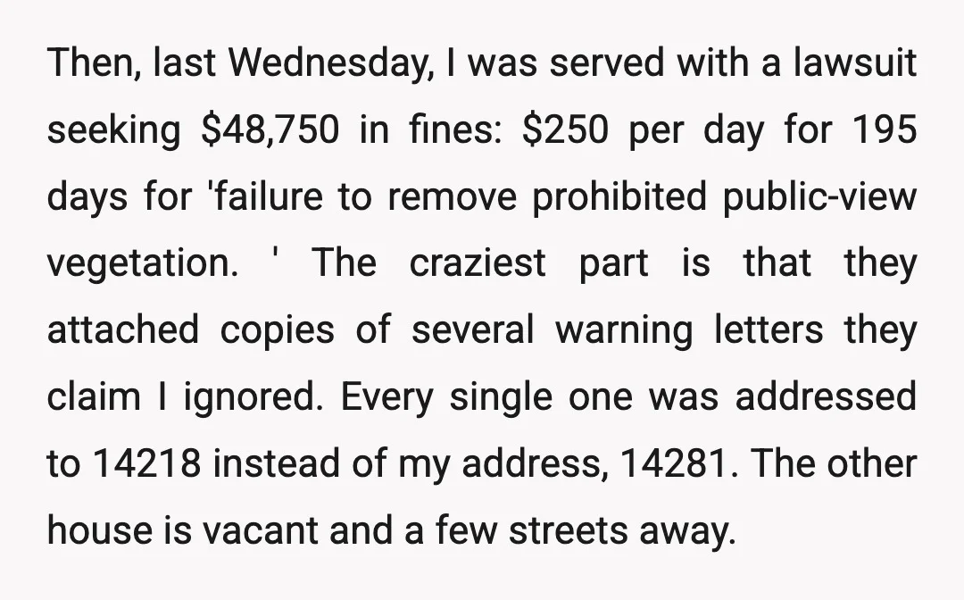 Then, last Wednesday, I was served with a lawsuit seeking $48,750 in fines: $250 per day for 195 days for 'failure to remove prohibited public-view vegetation. ' The craziest part...
