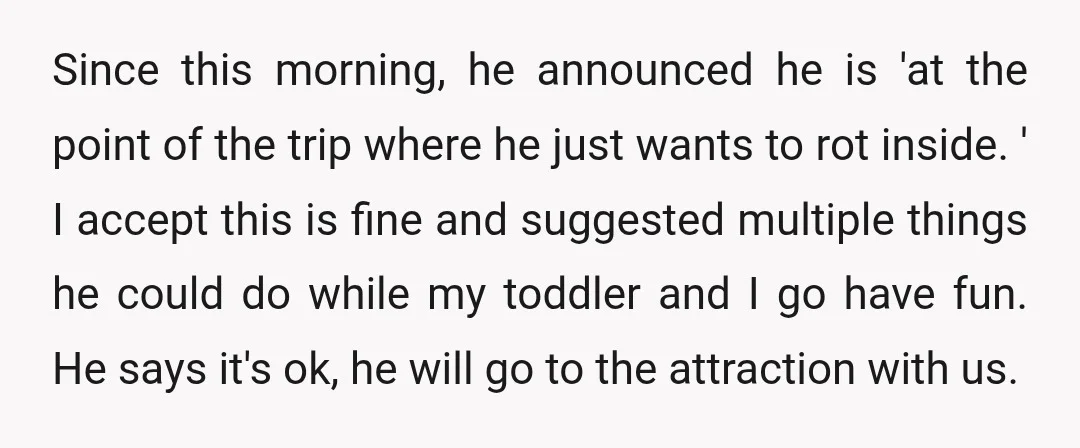 Since this morning, he announced he is 'at the point of the trip where he just wants to rot inside. ' I accept this is fine and suggested multiple things...