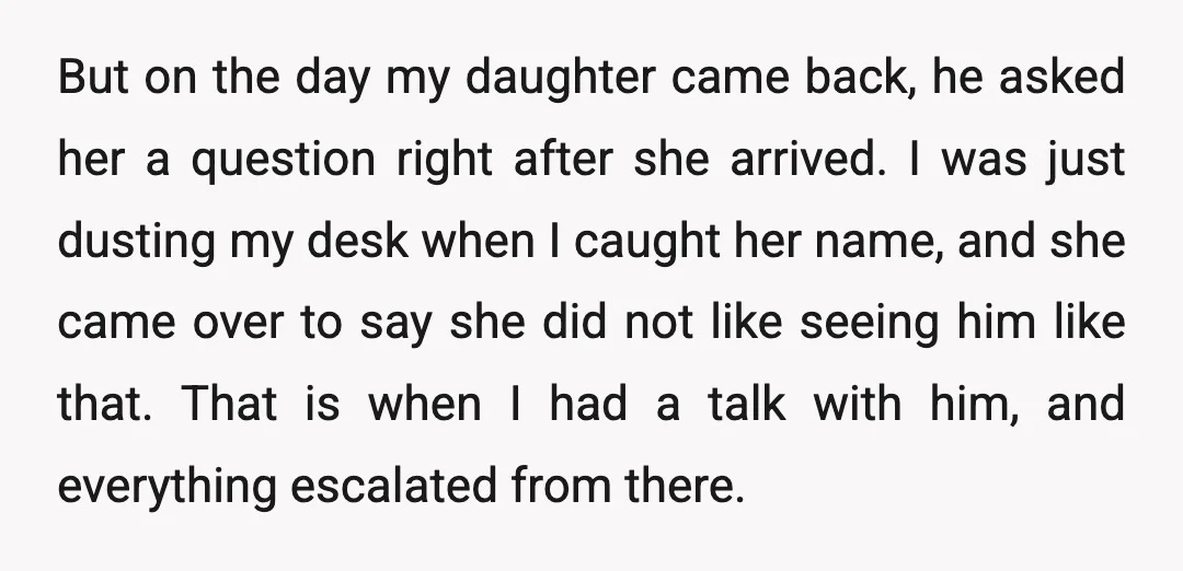 But on the day my daughter came back, he asked her a question right after she arrived. I was just dusting my desk when I caught her name, and she...