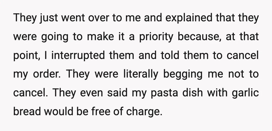 They just went over to me and explained that they were going to make it a priority because, at that point, I interrupted them and told them to cancel my...