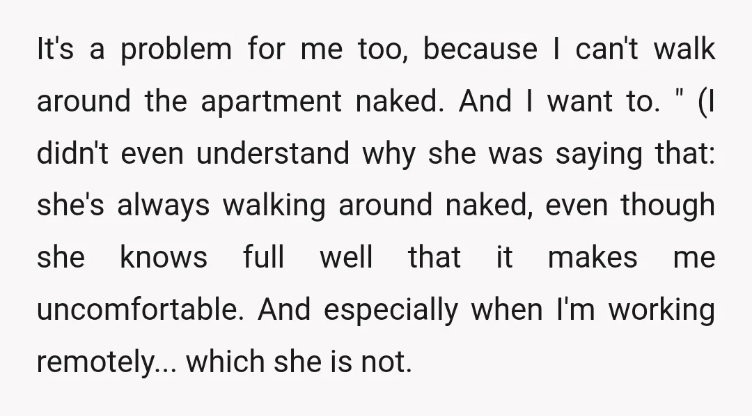 It's a problem for me too, because I can't walk around the apartment naked. And I want to. " (I didn't even understand why she was saying that: she's always...