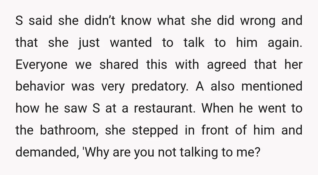 S said she didn’t know what she did wrong and that she just wanted to talk to him again. Everyone we shared this with agreed that her behavior was very...