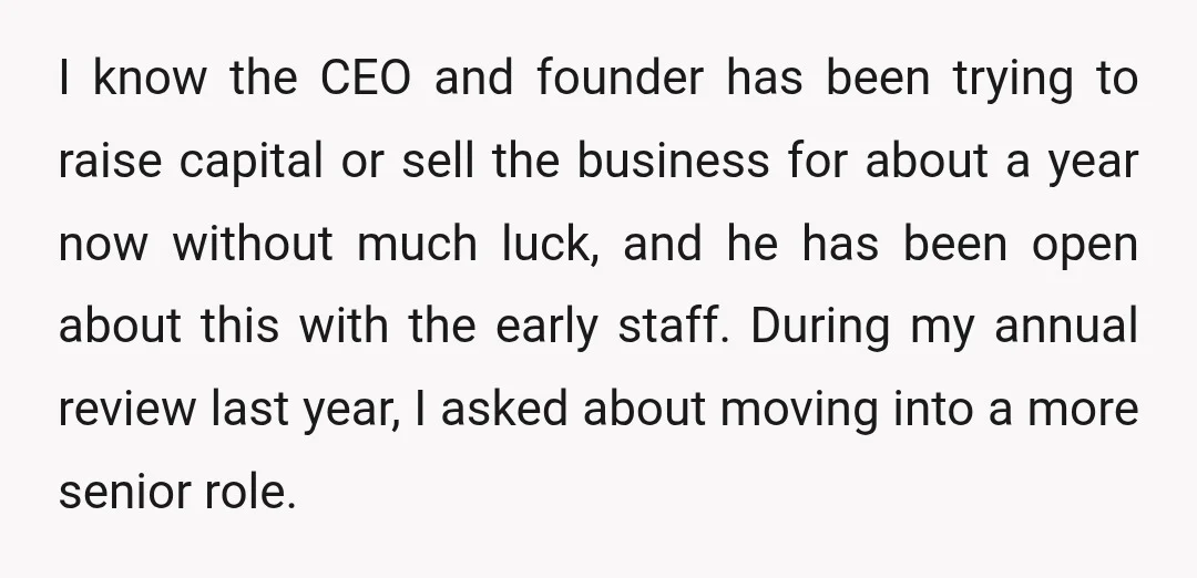 I know the CEO and founder has been trying to raise capital or sell the business for about a year now without much luck, and he has been open about...