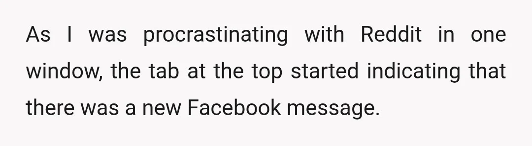 As I was procrastinating with Reddit in one window, the tab at the top started indicating that there was a new Facebook message.