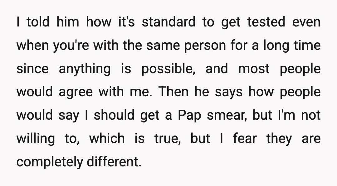 I told him how it's standard to get tested even when you're with the same person for a long time since anything is possible, and most people would agree with...