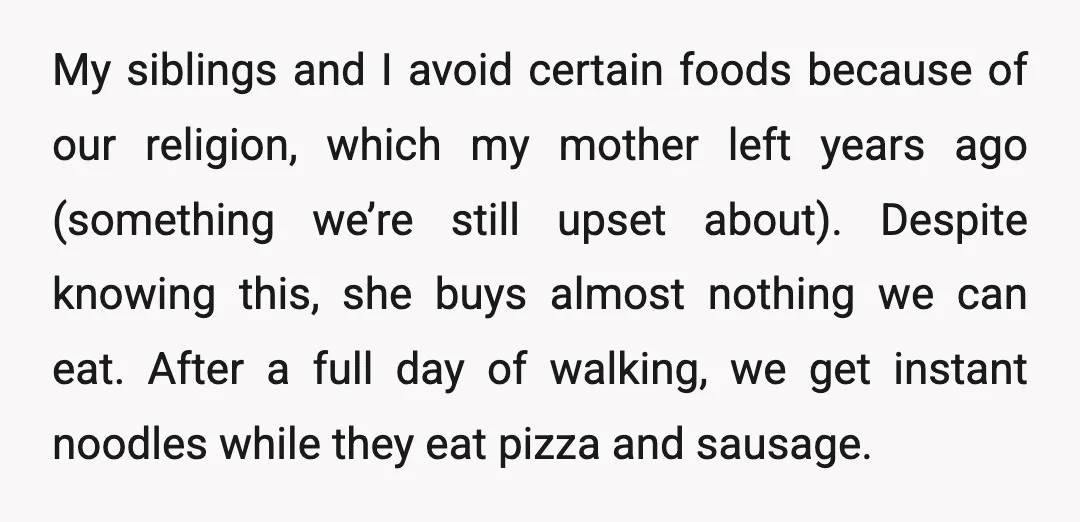 My siblings and I avoid certain foods because of our religion, which my mother left years ago (something we’re still upset about). Despite knowing this, she buys almost nothing we...