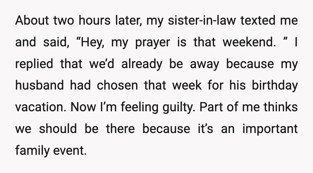 About two hours later, my sister-in-law texted me and said, “Hey, my prayer is that weekend. ” I replied that we’d already be away because my husband had chosen that...