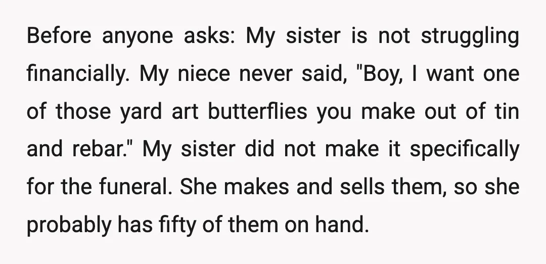 Before anyone asks: My sister is not struggling financially. My niece never said, "Boy, I want one of those yard art butterflies you make out of tin and rebar." My...