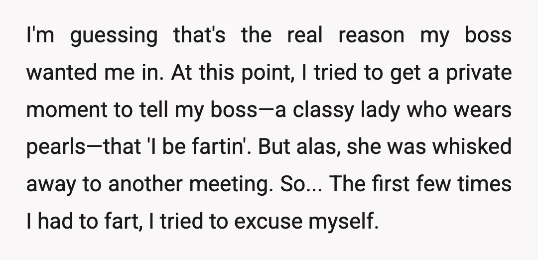 I'm guessing that's the real reason my boss wanted me in. At this point, I tried to get a private moment to tell my boss—a classy lady who wears pearls—that...