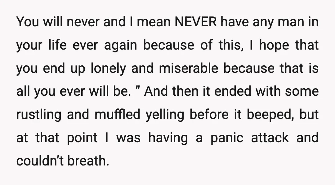 You will never and I mean NEVER have any man in your life ever again because of this, I hope that you end up lonely and miserable because that is...