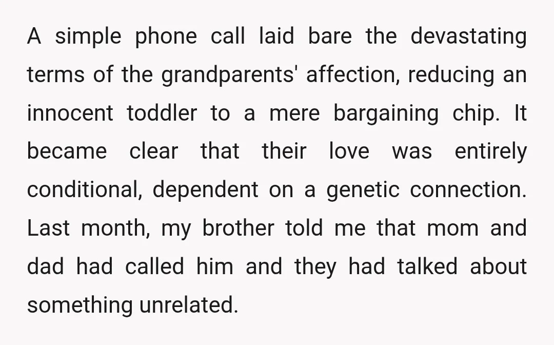 A simple phone call laid bare the devastating terms of the grandparents' affection, reducing an innocent toddler to a mere bargaining chip. It became clear that their love was entirely...