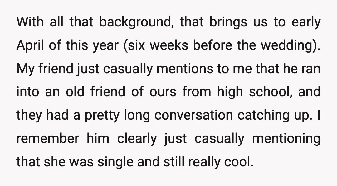 With all that background, that brings us to early April of this year (six weeks before the wedding). My friend just casually mentions to me that he ran into an...