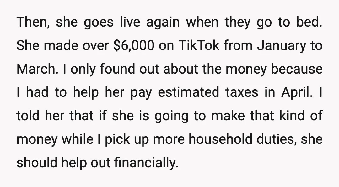 Then, she goes live again when they go to bed. She made over $6,000 on TikTok from January to March. I only found out about the money because I had...