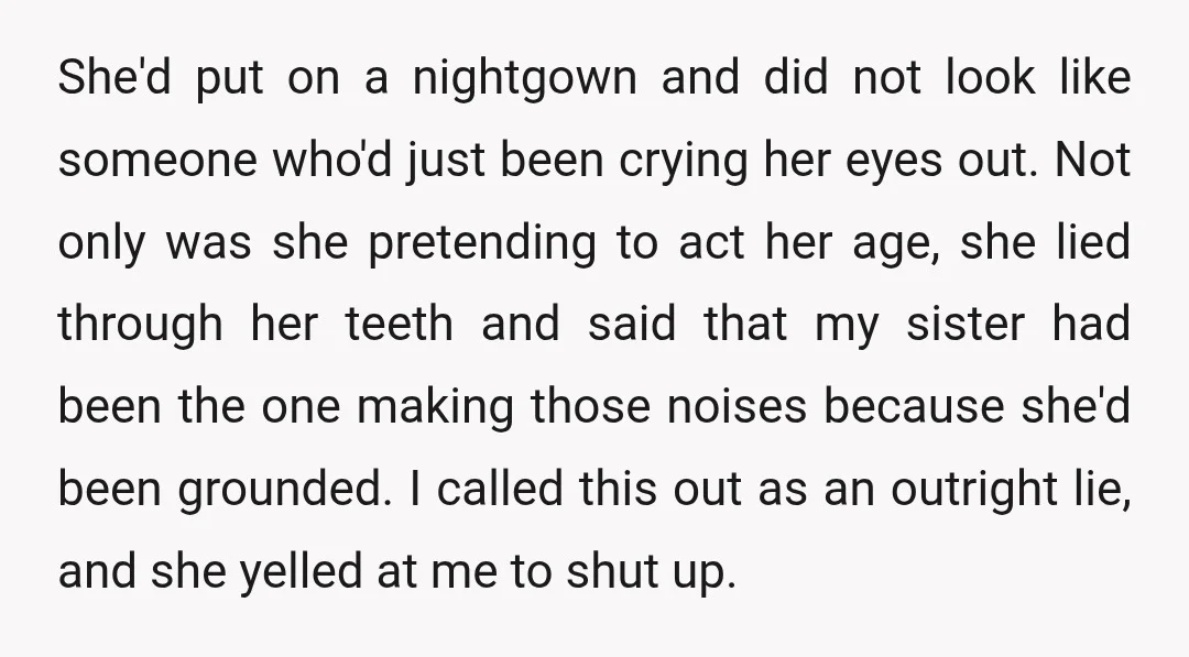 She'd put on a nightgown and did not look like someone who'd just been crying her eyes out. Not only was she pretending to act her age, she lied through...