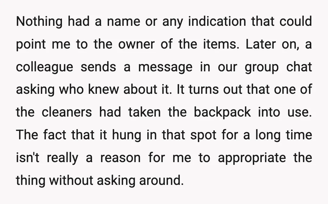Nothing had a name or any indication that could point me to the owner of the items. Later on, a colleague sends a message in our group chat asking who...