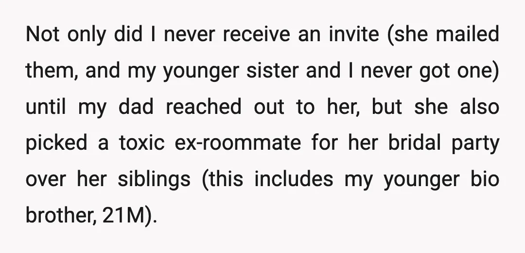 Not only did I never receive an invite (she mailed them, and my younger sister and I never got one) until my dad reached out to her, but she also...