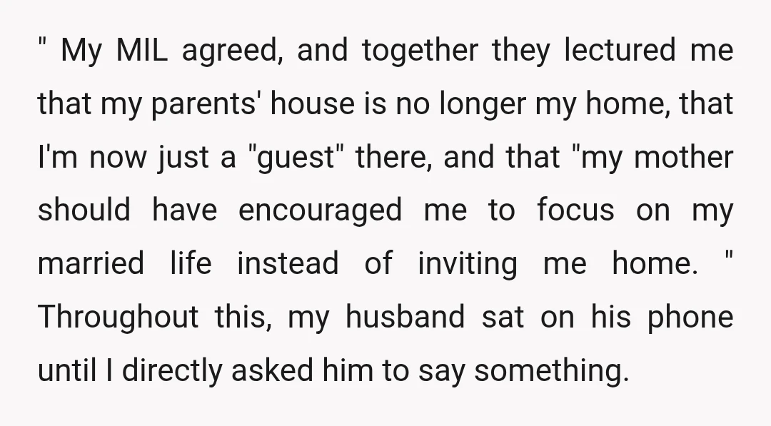 " My MIL agreed, and together they lectured me that my parents' house is no longer my home, that I'm now just a "guest" there, and that "my mother should...