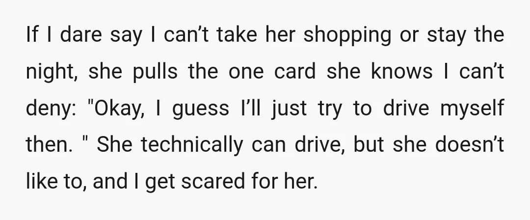 If I dare say I can’t take her shopping or stay the night, she pulls the one card she knows I can’t deny: "Okay, I guess I’ll just try to...