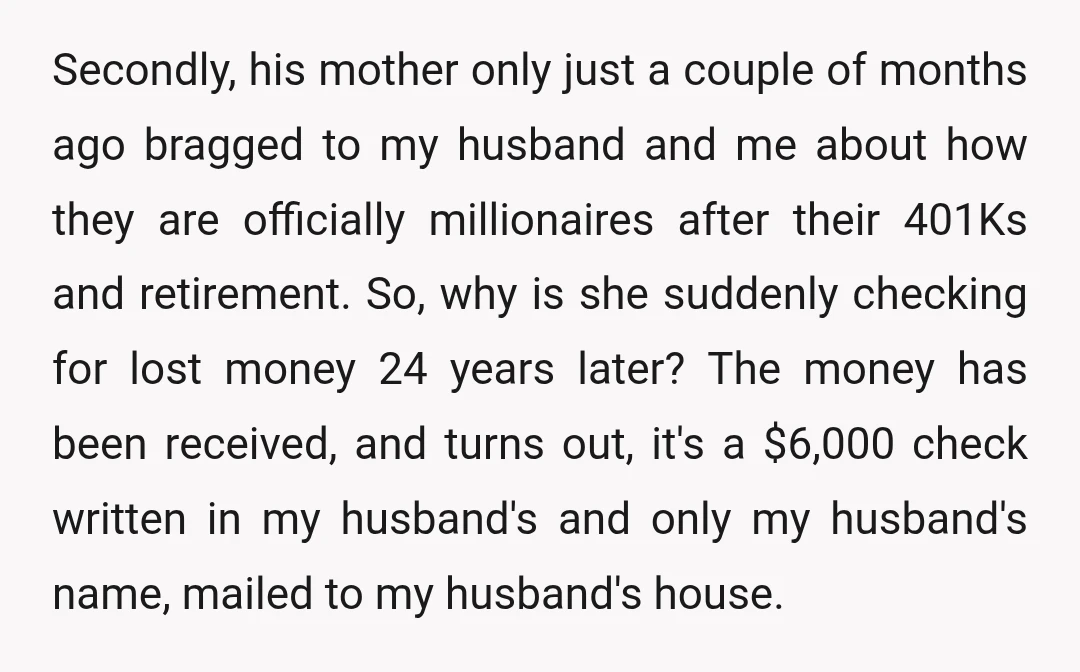 Secondly, his mother only just a couple of months ago bragged to my husband and me about how they are officially millionaires after their 401Ks and retirement. So, why is...