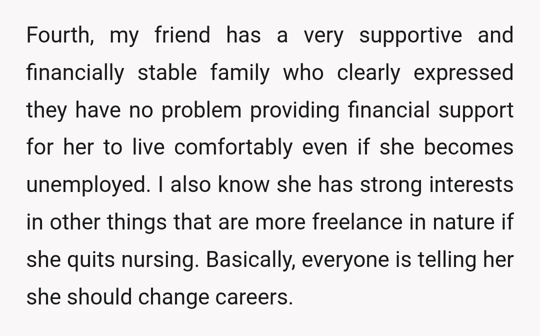 Fourth, my friend has a very supportive and financially stable family who clearly expressed they have no problem providing financial support for her to live comfortably even if she becomes...