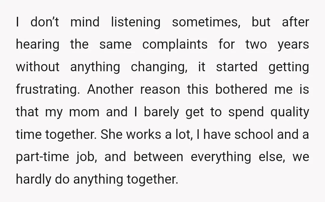I don’t mind listening sometimes, but after hearing the same complaints for two years without anything changing, it started getting frustrating. Another reason this bothered me is that my mom...