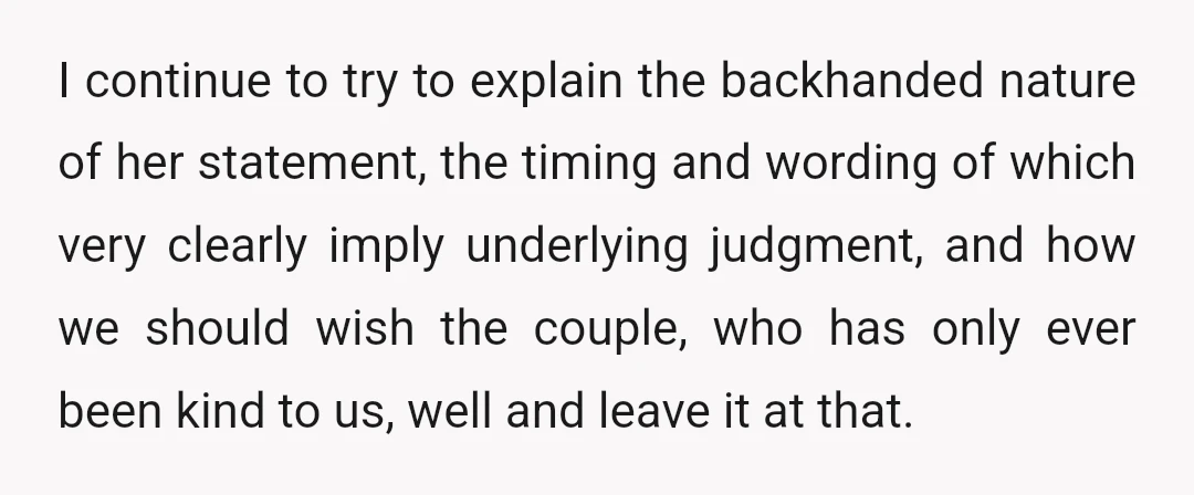 I continue to try to explain the backhanded nature of her statement, the timing and wording of which very clearly imply underlying judgment, and how we should wish the couple,...